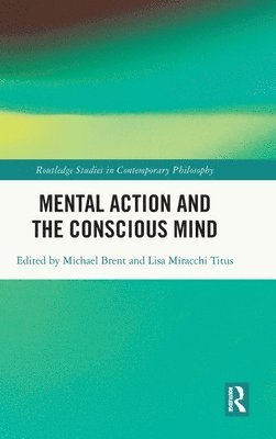 Michael Brent, Lisa Miracchi Titus, USA) Brent, Michael (Boston Consulting Group, USA) Miracchi Titus, Lisa (University of Pennsylvania - Mental Action and the Conscious Mind, Inbunden