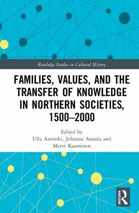Ulla Aatsinki, Johanna Annola, Mervi Kaarninen - Families, Values, and the Transfer of Knowledge in Northern Societies, 1500–2000, Inbunden