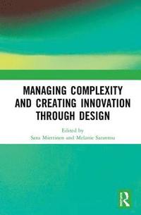 bokomslag Managing Complexity and Creating Innovation through Design