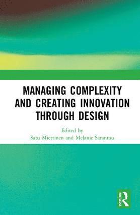 Satu Miettinen, Melanie Sarantou - Managing Complexity and Creating Innovation through Design, Inbunden