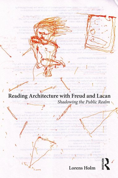 Lorens Holm - Reading Architecture with Freud and Lacan, Inbunden