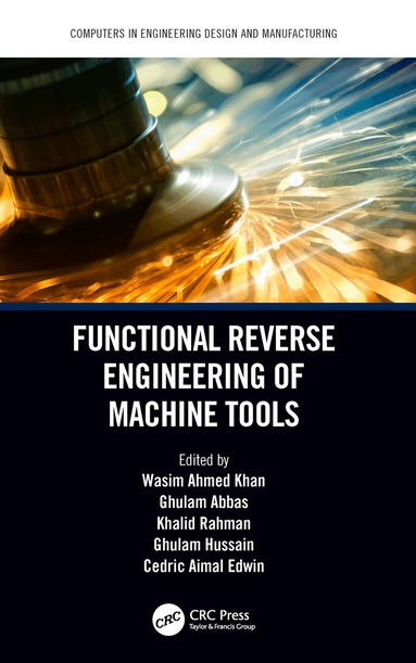 Wasim Ahmed Khan, Ghulam Abbas, Khalid Rahman, Ghulam Hussain, Cedric Aimal Edwin - Functional Reverse Engineering of Machine Tools, Inbunden
