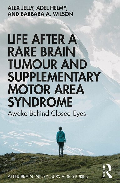 Alex Jelly, Adel Helmy, Barbara A. Wilson - Life After a Rare Brain Tumour and Supplementary Motor Area Syndrome, Häftad