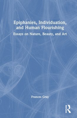 Frances Gray - Epiphanies, Individuation, and Human Flourishing, Inbunden
