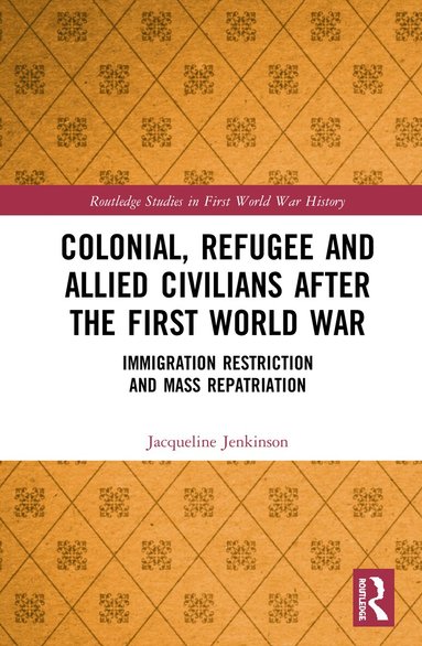 Jacqueline Jenkinson - Colonial, Refugee and Allied Civilians after the First World War, Inbunden