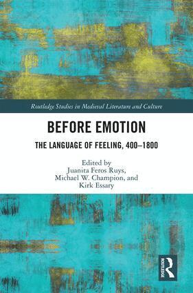 Juanita Ruys, Michael Champion, Kirk Essary - Before Emotion: The Language of Feeling, 400-1800, Inbunden
