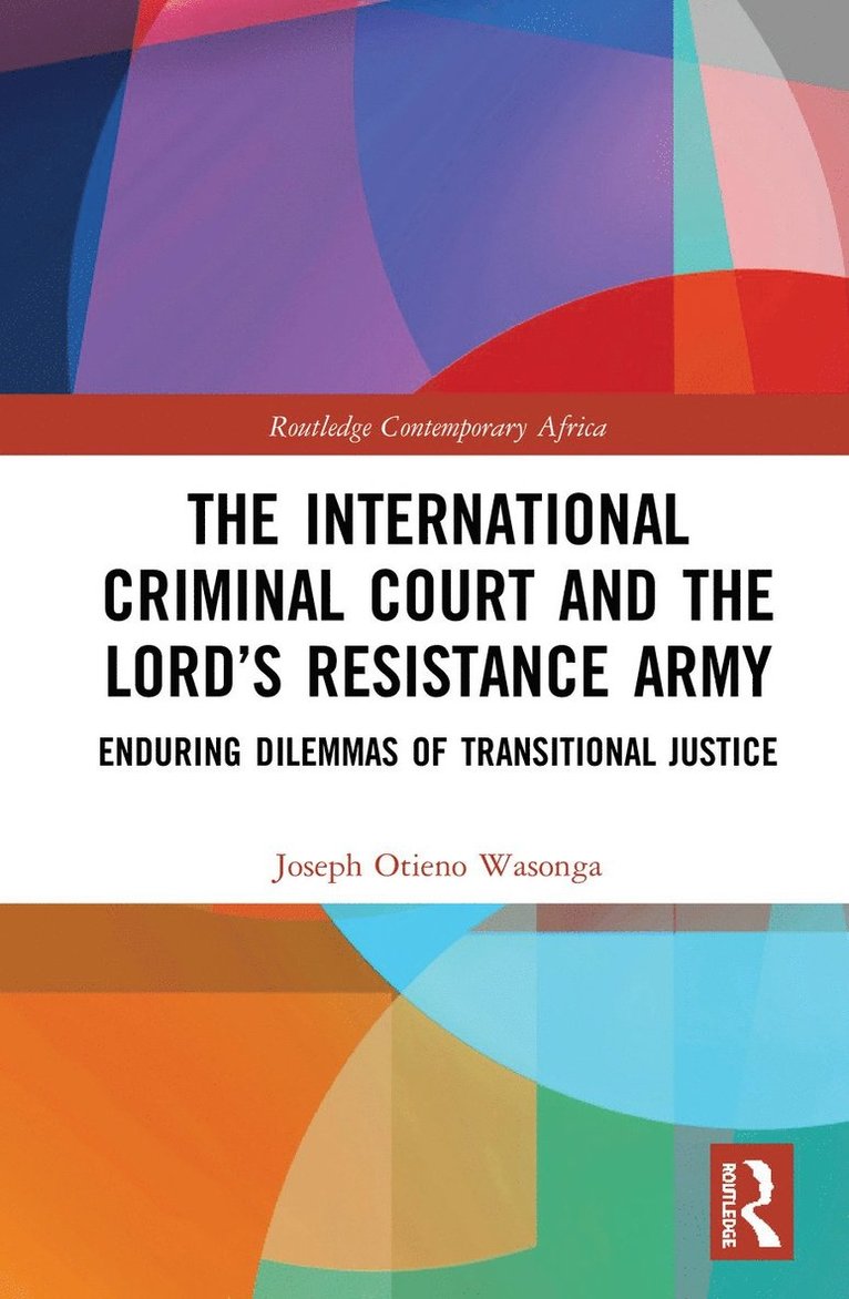 Joseph Otieno Wasonga - International Criminal Court and the Lord’s Resistance Army, Inbunden