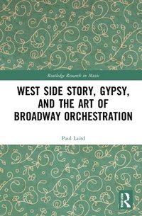 bokomslag West Side Story, Gypsy, and the Art of Broadway Orchestration