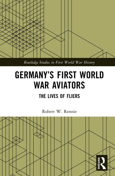 Robert W. Rennie - Germany’s First World War Aviators, Inbunden