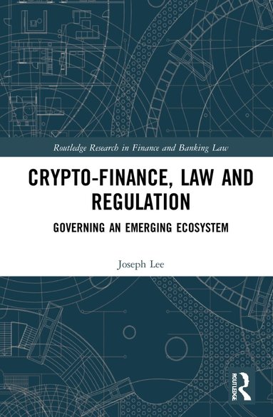 Joseph Lee - Crypto-Finance, Law and Regulation, Inbunden