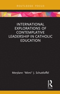 bokomslag International Explorations of Contemplative Leadership in Catholic Education