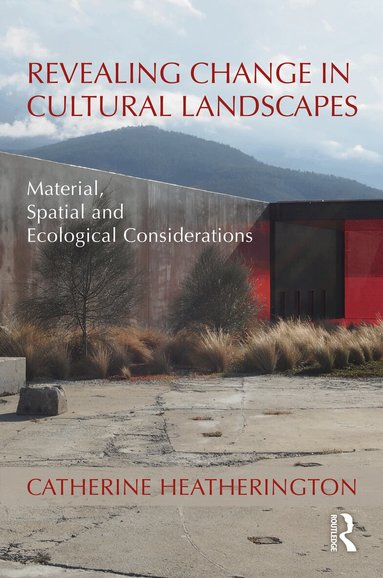 Catherine Heatherington - Revealing Change in Cultural Landscapes, Inbunden