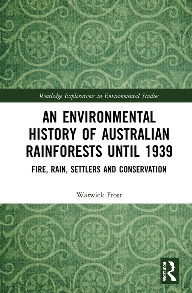 Warwick Frost - Environmental History of Australian Rainforests until 1939, Inbunden
