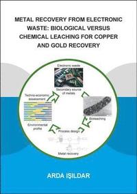 bokomslag Metal Recovery from Electronic Waste: Biological Versus Chemical Leaching for Recovery of Copper and Gold