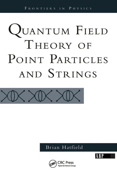 Brian Hatfield - Quantum Field Theory Of Point Particles And Strings, Inbunden