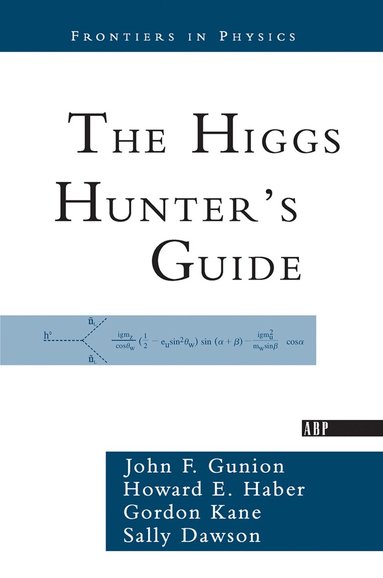 John F. Gunion, Howard Haber, Gordon Kane, Sally Dawson - Higgs Hunter's Guide, Inbunden