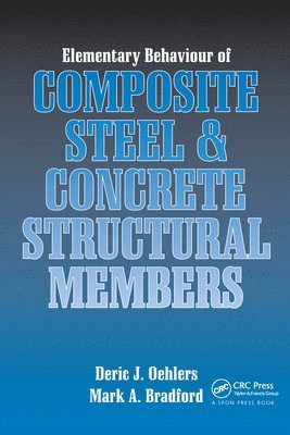 Deric J. Oehlers, Mark A. Bradford - Elementary Behaviour of Composite Steel and Concrete Structural Members, Inbunden