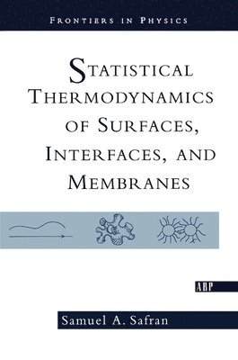 Samuel Safran - Statistical Thermodynamics Of Surfaces, Interfaces, And Membranes, Inbunden