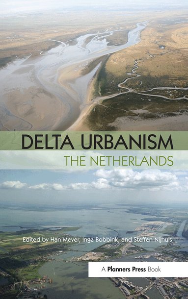 Han Meyer, Steffen Nijhuis, Inge Bobbink - Delta Urbanism: The Netherlands, Inbunden
