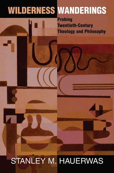 Stanley Hauerwas - Wilderness Wanderings, Inbunden