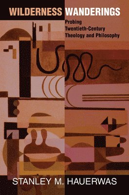 Stanley Hauerwas - Wilderness Wanderings, Inbunden