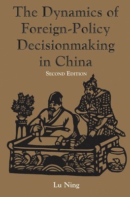Ning Lu - Dynamics Of Foreign-policy Decisionmaking In China, Inbunden
