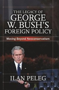 bokomslag The Legacy of George W. Bush's Foreign Policy