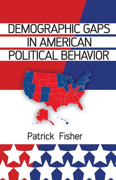Patrick Fisher - Demographic Gaps in American Political Behavior, Inbunden