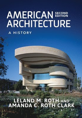 Leland M. Roth, Amanda C. Roth Clark - American Architecture, Inbunden