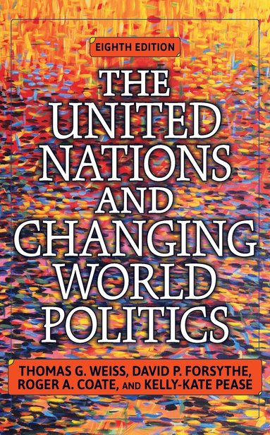 Thomas Weiss, David Forsythe, Roger Coate, Kelly Kate Pease - United Nations and Changing World Politics, Inbunden
