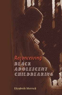 Reconceiving Black Adolescent Pregnancy 1