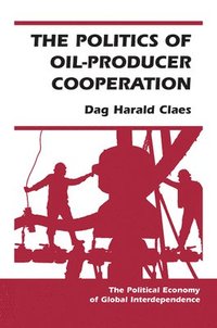 bokomslag The Politics Of Oil-producer Cooperation