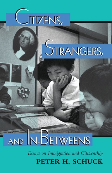 Peter Schuck - Citizens, Strangers, And In-betweens, Inbunden
