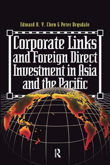 Eduard K.y. Chen, Peter Drysdale, James H Davidson, Liz Siemensen - Corporate Links And Foreign Direct Investment In Asia And The Pacific, Inbunden