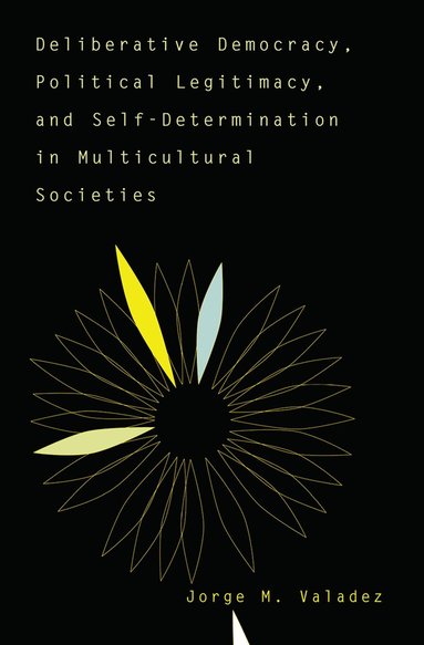bokomslag Deliberative Democracy, Political Legitimacy, And Self-determination In Multi-cultural Societies