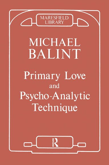 Michael Balint - Primary Love and Psychoanalytic Technique, Inbunden
