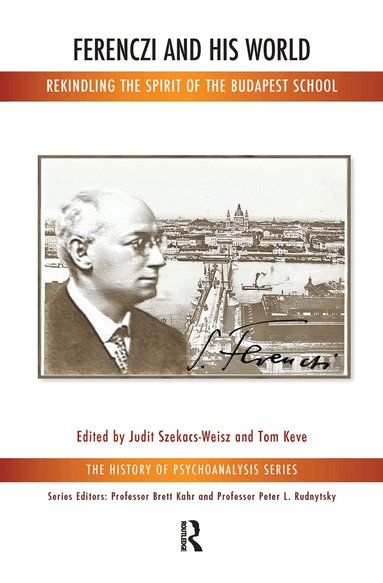 Tom Keve, Judit Szekacs-Weisz - Ferenczi and His World, Inbunden
