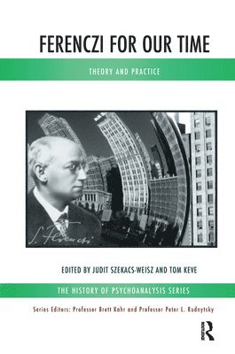 Tom Keve, Judit Szekacs-Weisz - Ferenczi for Our Time, Inbunden