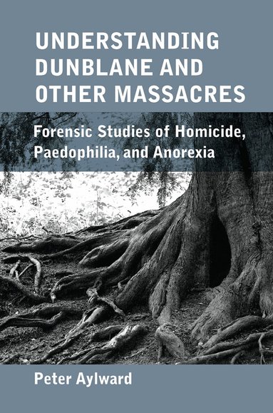 Peter Aylward - Understanding Dunblane and other Massacres, Inbunden