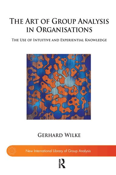 Gerhard Wilke - Art of Group Analysis in Organisations, Inbunden
