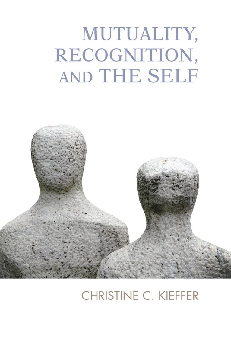 Christine C. Kieffer - Mutuality, Recognition, and the Self, Inbunden