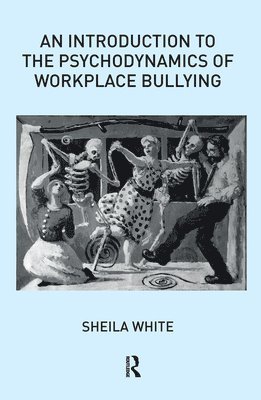 bokomslag An Introduction to the Psychodynamics of Workplace Bullying