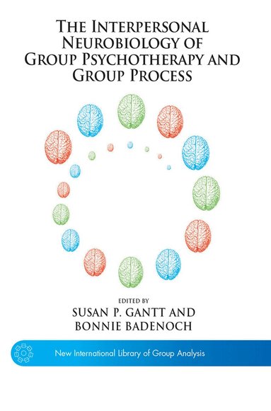 Bonnie Badenoch, Susan P. Gantt - Interpersonal Neurobiology of Group Psychotherapy and Group Process, Inbunden
