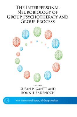 Bonnie Badenoch, Susan P. Gantt - Interpersonal Neurobiology of Group Psychotherapy and Group Process, Inbunden