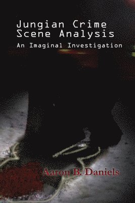 Aaron B. Daniels - Jungian Crime Scene Analysis, Inbunden