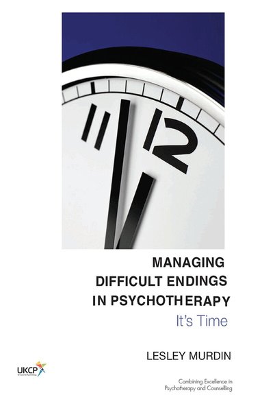 Lesley Murdin - Managing Difficult Endings in Psychotherapy, Inbunden