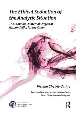 Viviane Chetrit-Vatine - Ethical Seduction of the Analytic Situation, Inbunden