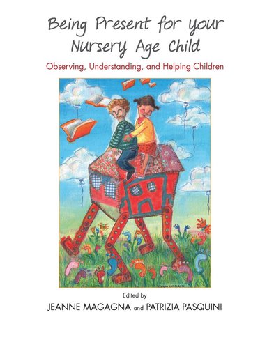 Jeanne Magagna, Patrizia Pasquini - Being Present for Your Nursery Age Child, Inbunden