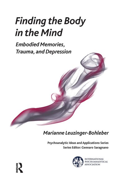 Marianne Leuzinger-Bohleber - Finding the Body in the Mind, Inbunden