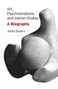 bokomslag Art, Psychoanalysis, and Adrian Stokes